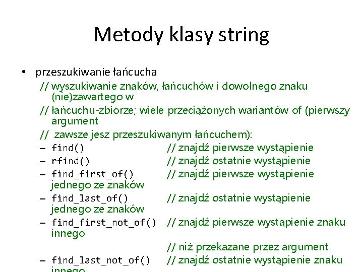 Metody klasy string • przeszukiwanie łańcucha // wyszukiwanie znaków, łańcuchów i dowolnego znaku (nie)zawartego