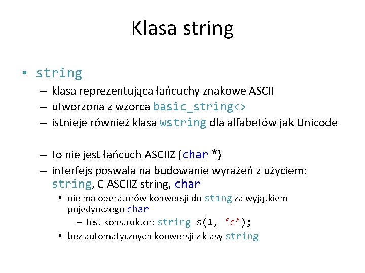 Klasa string • string – klasa reprezentująca łańcuchy znakowe ASCII – utworzona z wzorca