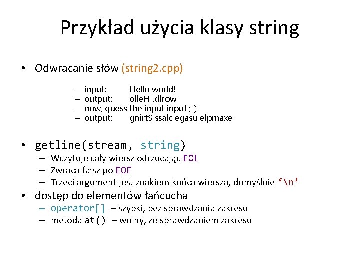 Przykład użycia klasy string • Odwracanie słów (string 2. cpp) – – input: Hello
