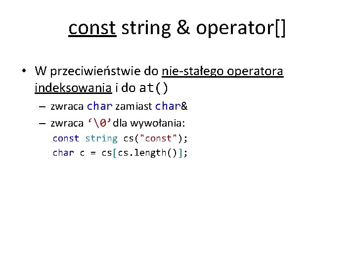 const string & operator[] • W przeciwieństwie do nie-stałego operatora indeksowania i do at()