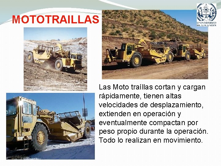 MOTOTRAILLAS Las Moto traíllas cortan y cargan rápidamente, tienen altas velocidades de desplazamiento, extienden