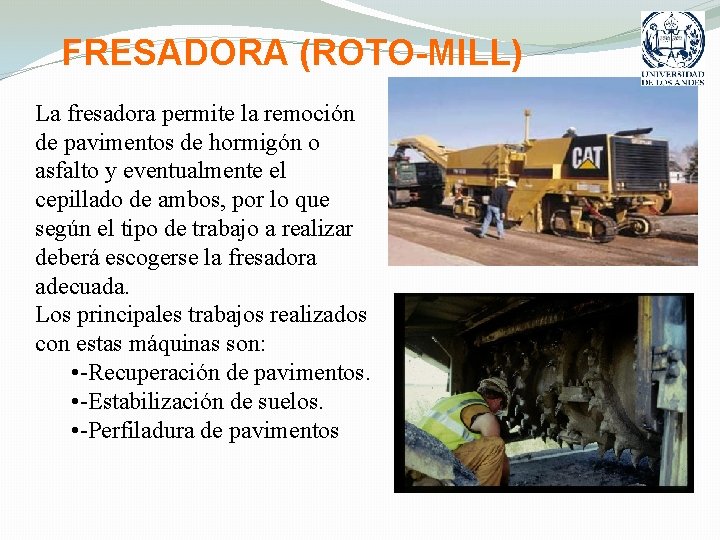 FRESADORA (ROTO-MILL) La fresadora permite la remoción de pavimentos de hormigón o asfalto y