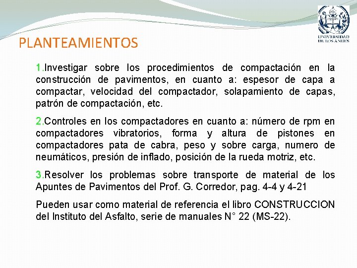 PLANTEAMIENTOS 1. Investigar sobre los procedimientos de compactación en la construcción de pavimentos, en