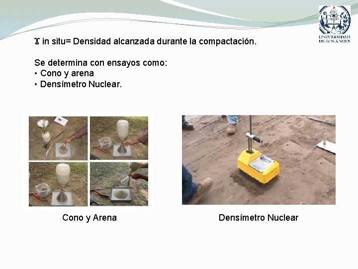 Ϫ in situ= Densidad alcanzada durante la compactación. Se determina con ensayos como: •