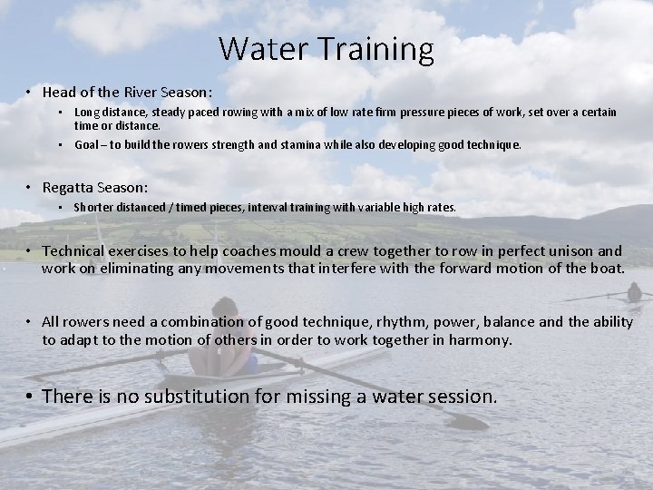 Water Training • Head of the River Season: • Long distance, steady paced rowing