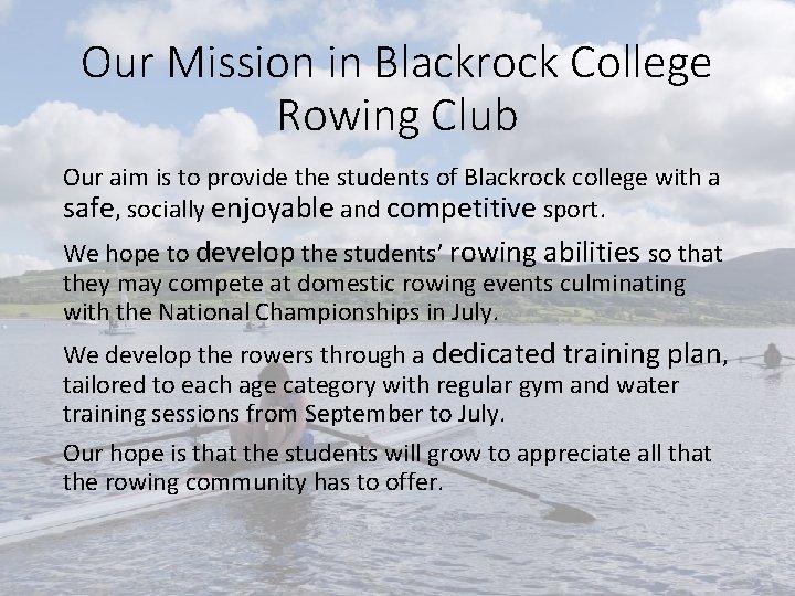 Our Mission in Blackrock College Rowing Club Our aim is to provide the students