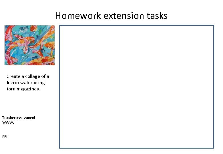 Homework extension tasks Create a collage of a fish in water using torn magazines.