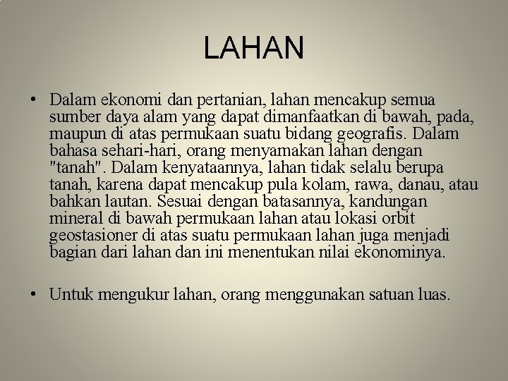 LAHAN • Dalam ekonomi dan pertanian, lahan mencakup semua sumber daya alam yang dapat