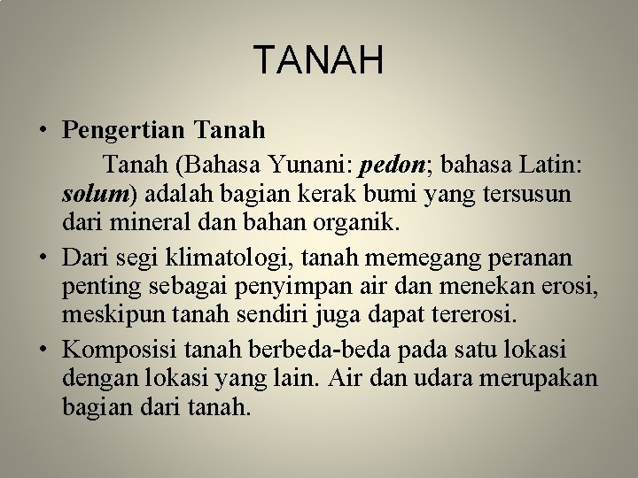 TANAH • Pengertian Tanah (Bahasa Yunani: pedon; bahasa Latin: solum) adalah bagian kerak bumi