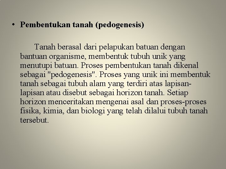  • Pembentukan tanah (pedogenesis) Tanah berasal dari pelapukan batuan dengan bantuan organisme, membentuk