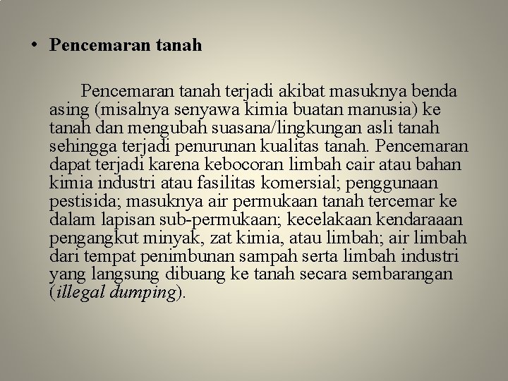  • Pencemaran tanah terjadi akibat masuknya benda asing (misalnya senyawa kimia buatan manusia)