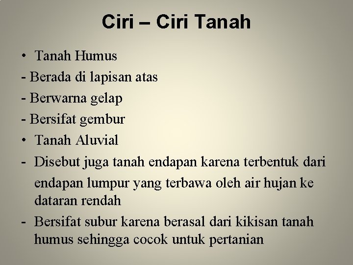 Ciri – Ciri Tanah • Tanah Humus - Berada di lapisan atas - Berwarna