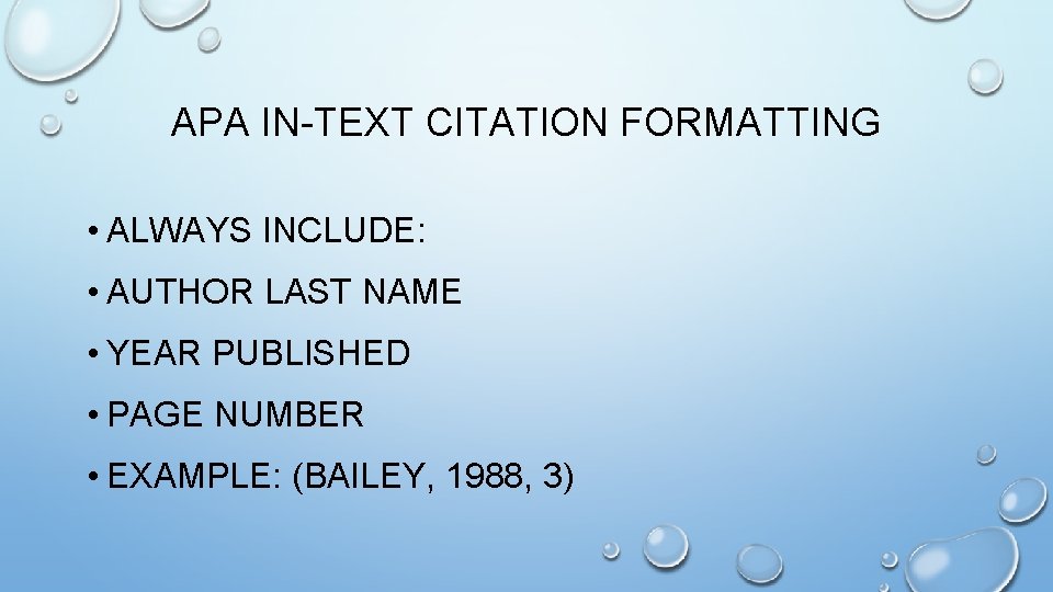 APA IN-TEXT CITATION FORMATTING • ALWAYS INCLUDE: • AUTHOR LAST NAME • YEAR PUBLISHED