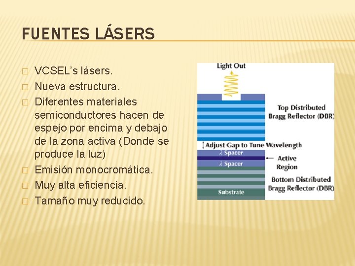 FUENTES LÁSERS � � � VCSEL’s lásers. Nueva estructura. Diferentes materiales semiconductores hacen de