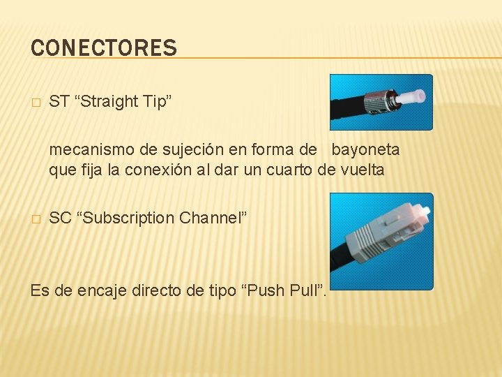 CONECTORES � ST “Straight Tip” mecanismo de sujeción en forma de bayoneta que fija