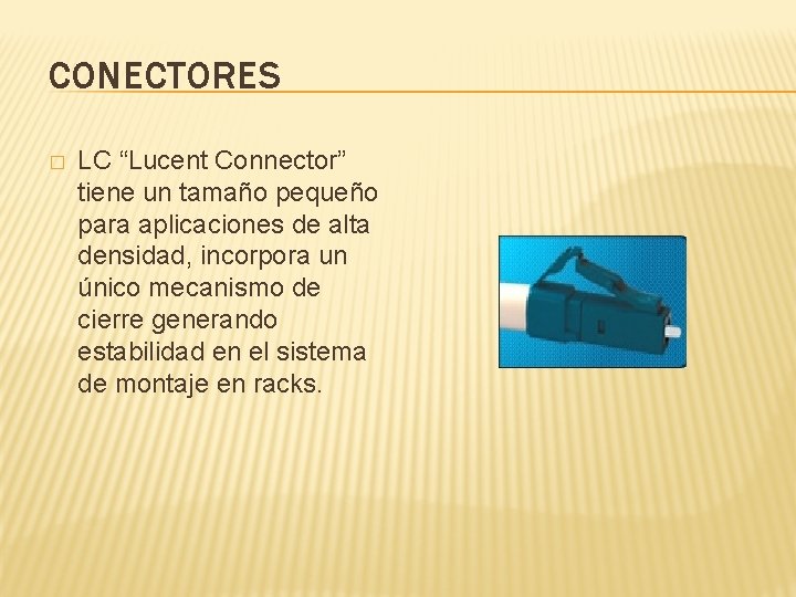 CONECTORES � LC “Lucent Connector” tiene un tamaño pequeño para aplicaciones de alta densidad,