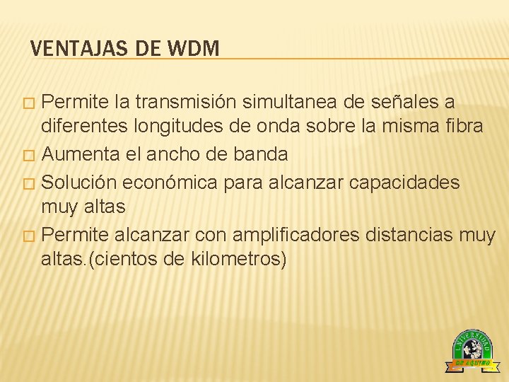 VENTAJAS DE WDM Permite la transmisión simultanea de señales a diferentes longitudes de onda