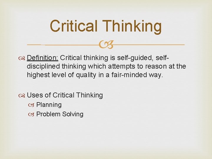 Critical Thinking Definition: Critical thinking is self-guided, selfdisciplined thinking which attempts to reason at