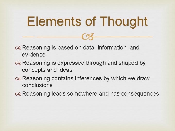 Elements of Thought Reasoning is based on data, information, and evidence Reasoning is expressed