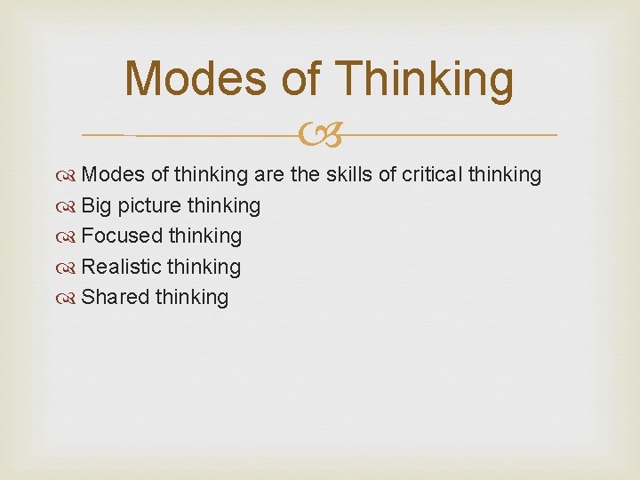 Modes of Thinking Modes of thinking are the skills of critical thinking Big picture