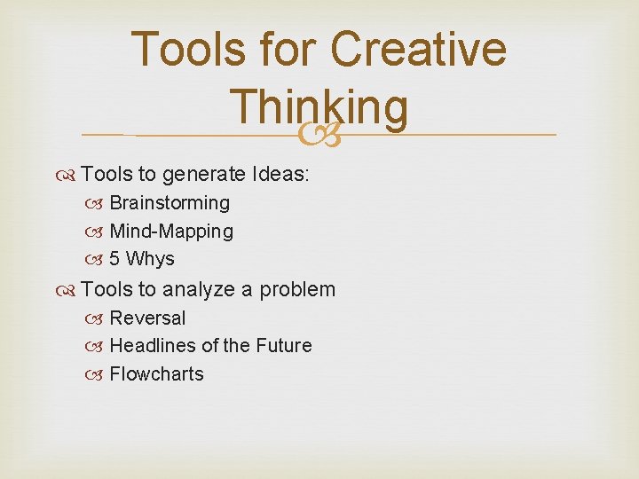 Tools for Creative Thinking Tools to generate Ideas: Brainstorming Mind-Mapping 5 Whys Tools to