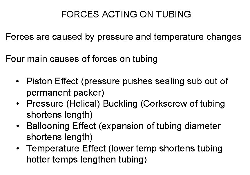 FORCES ACTING ON TUBING Forces are caused by pressure and temperature changes Four main