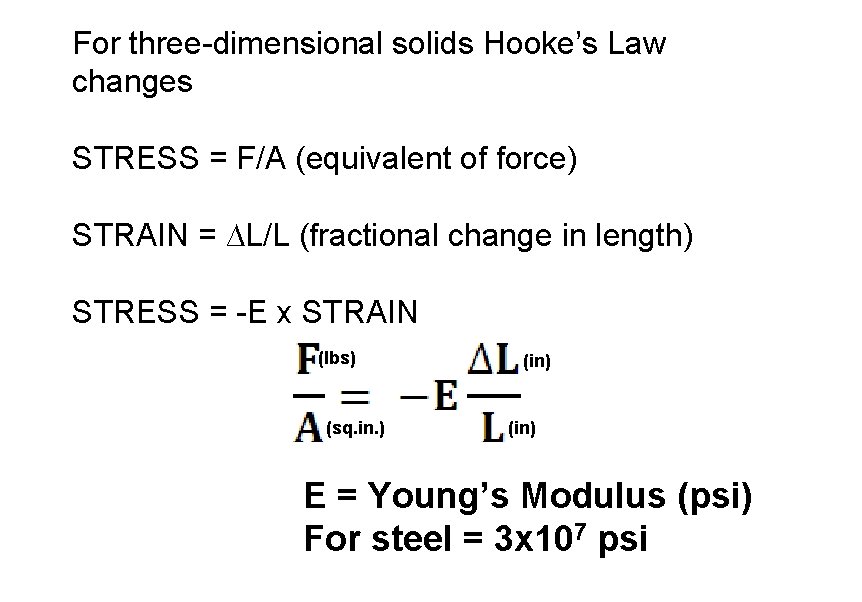 For three-dimensional solids Hooke’s Law changes STRESS = F/A (equivalent of force) STRAIN =