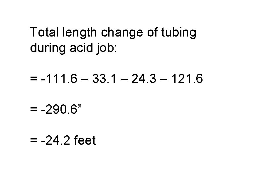 Total length change of tubing during acid job: = -111. 6 – 33. 1