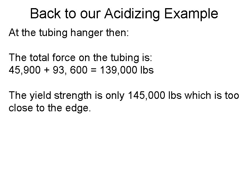 Back to our Acidizing Example At the tubing hanger then: The total force on