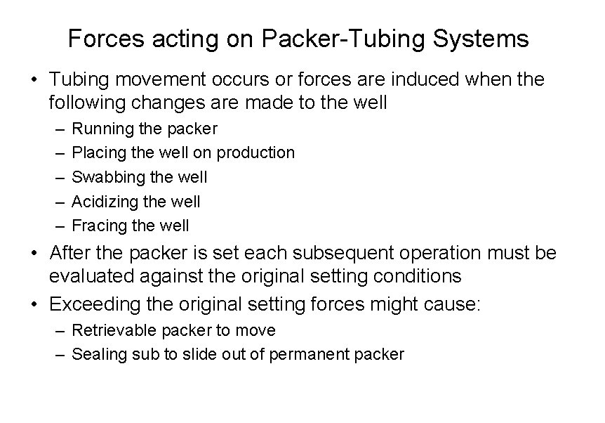 Forces acting on Packer-Tubing Systems • Tubing movement occurs or forces are induced when