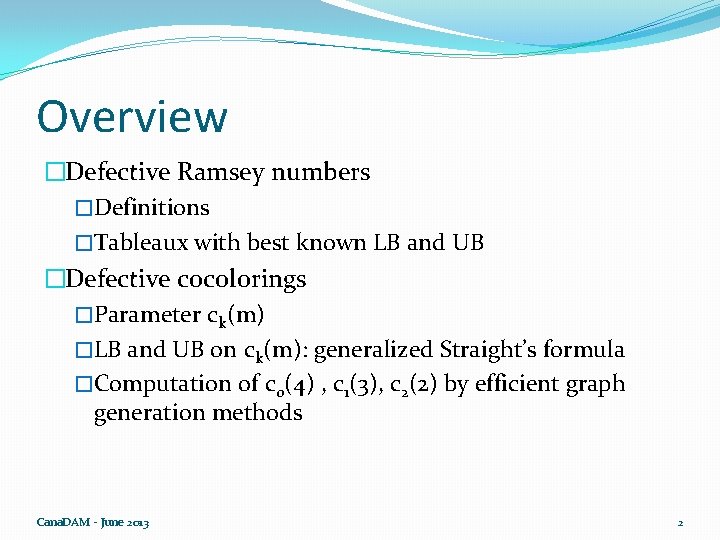 Overview �Defective Ramsey numbers �Definitions �Tableaux with best known LB and UB �Defective cocolorings