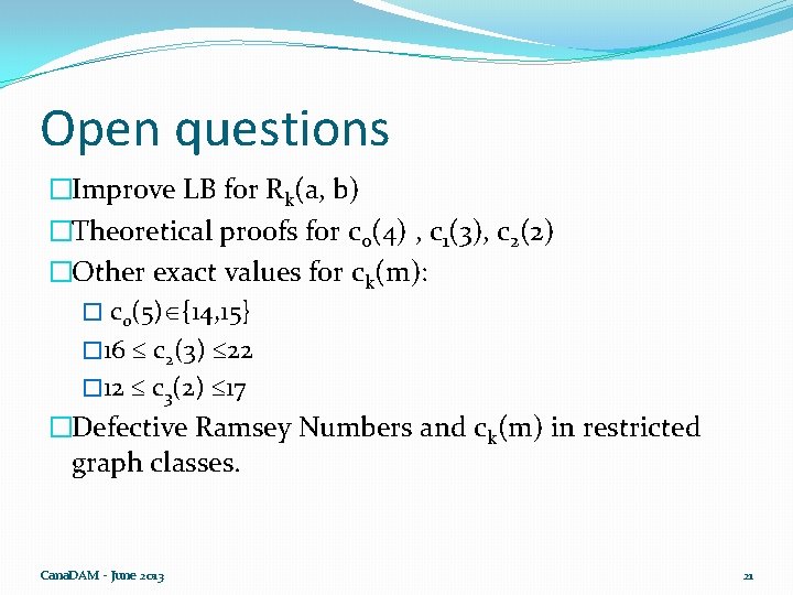 Open questions �Improve LB for Rk(a, b) �Theoretical proofs for c 0(4) , c