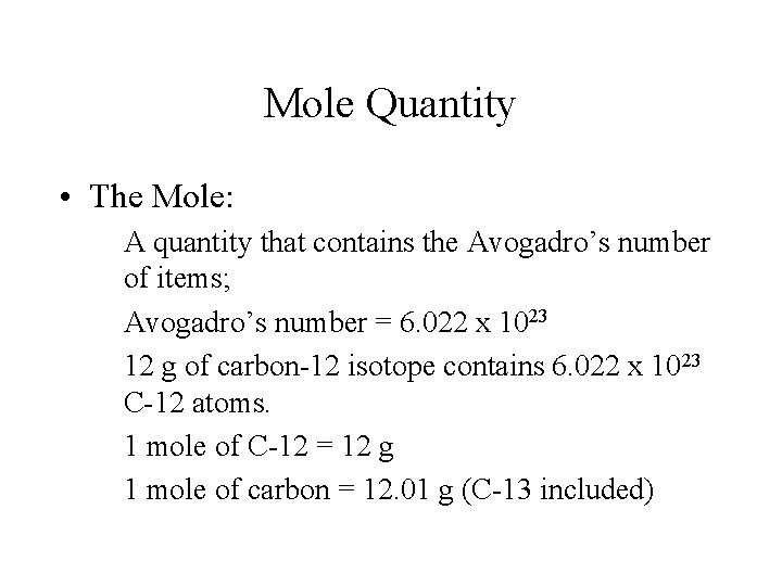 Mole Quantity • The Mole: A quantity that contains the Avogadro’s number of items;
