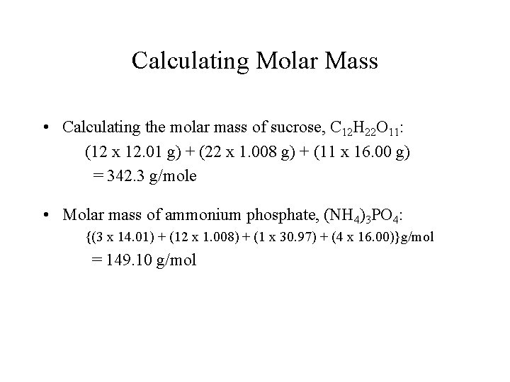 Calculating Molar Mass • Calculating the molar mass of sucrose, C 12 H 22