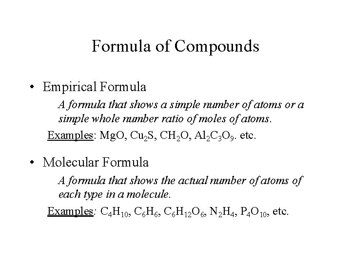 Formula of Compounds • Empirical Formula A formula that shows a simple number of