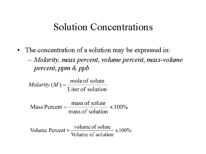 Solution Concentrations • The concentration of a solution may be expressed in: – Molarity,