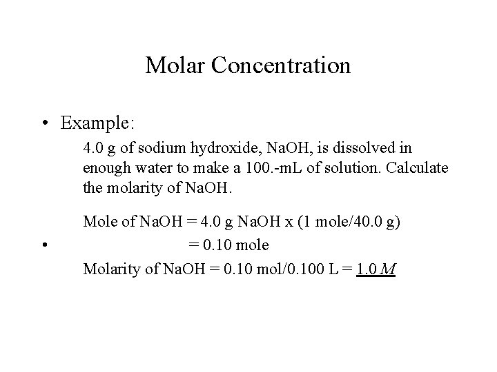 Molar Concentration • Example: 4. 0 g of sodium hydroxide, Na. OH, is dissolved