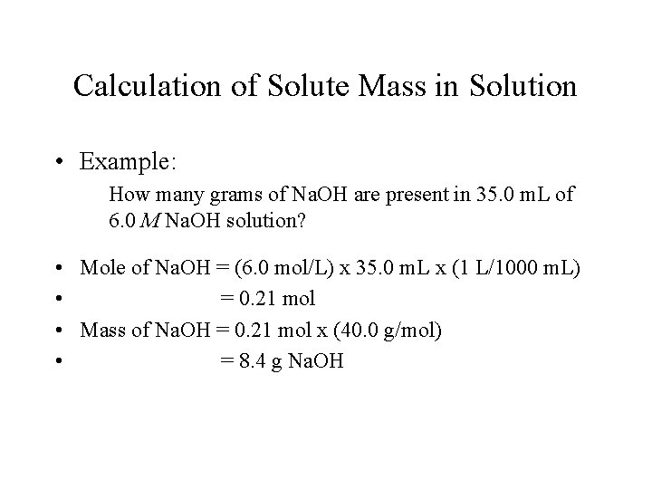 Calculation of Solute Mass in Solution • Example: How many grams of Na. OH