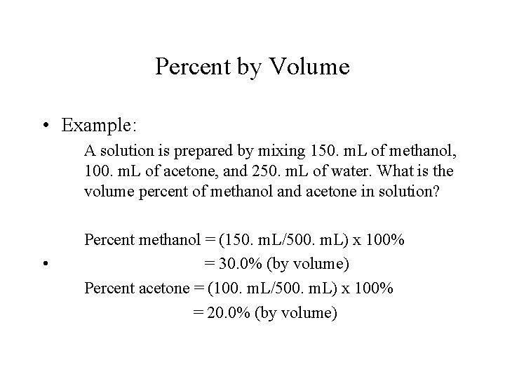 Percent by Volume • Example: A solution is prepared by mixing 150. m. L