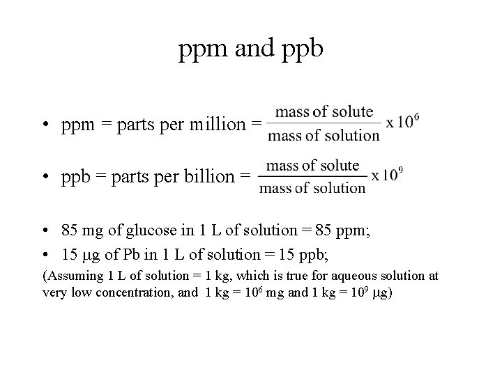ppm and ppb • ppm = parts per million = • ppb = parts