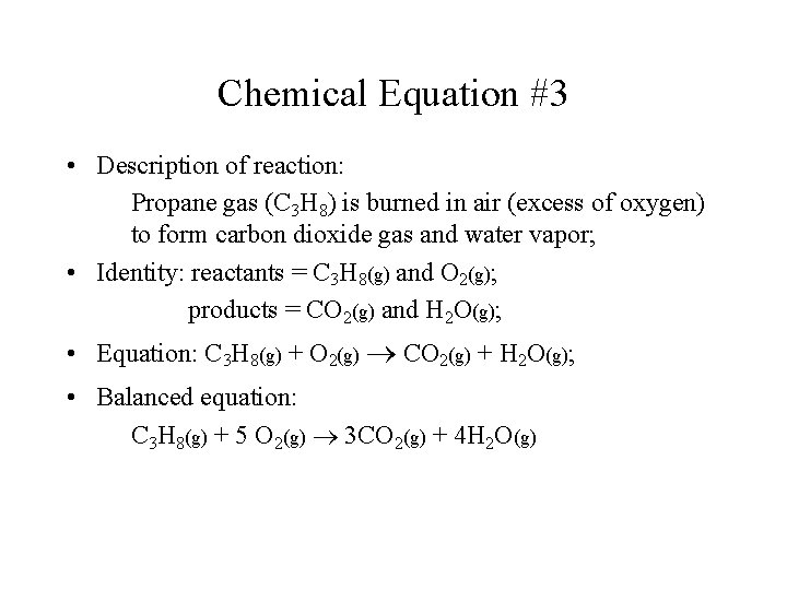 Chemical Equation #3 • Description of reaction: Propane gas (C 3 H 8) is