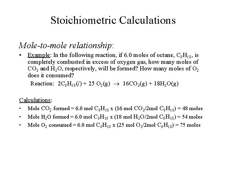 Stoichiometric Calculations Mole-to-mole relationship: • Example: In the following reaction, if 6. 0 moles