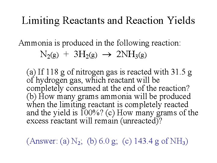 Limiting Reactants and Reaction Yields Ammonia is produced in the following reaction: N 2(g)