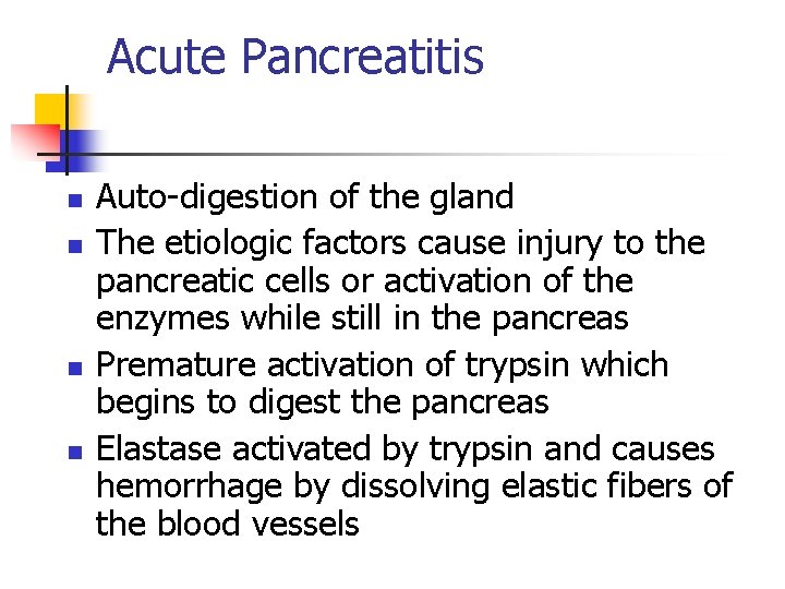 Acute Pancreatitis n n Auto-digestion of the gland The etiologic factors cause injury to