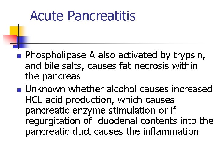 Acute Pancreatitis n n Phospholipase A also activated by trypsin, and bile salts, causes