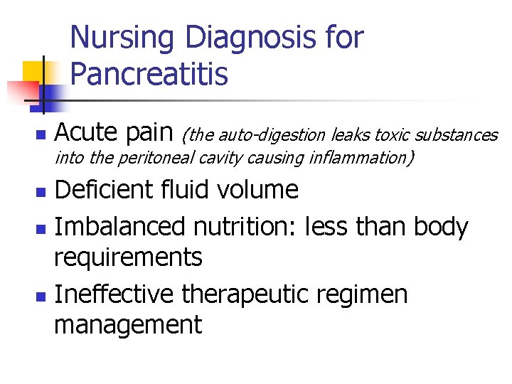 Nursing Diagnosis for Pancreatitis n Acute pain (the auto-digestion leaks toxic substances into the