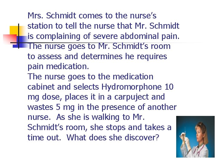 Mrs. Schmidt comes to the nurse’s station to tell the nurse that Mr. Schmidt