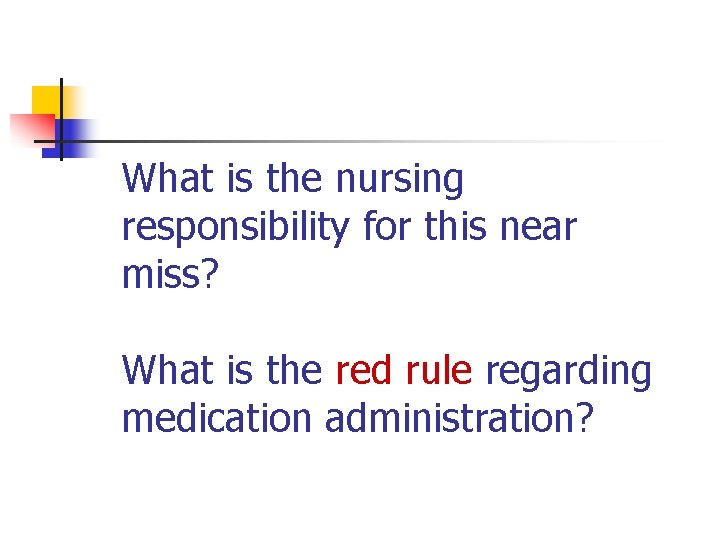 What is the nursing responsibility for this near miss? What is the red rule