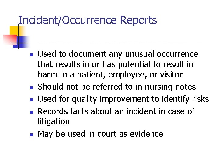 Incident/Occurrence Reports n n n Used to document any unusual occurrence that results in
