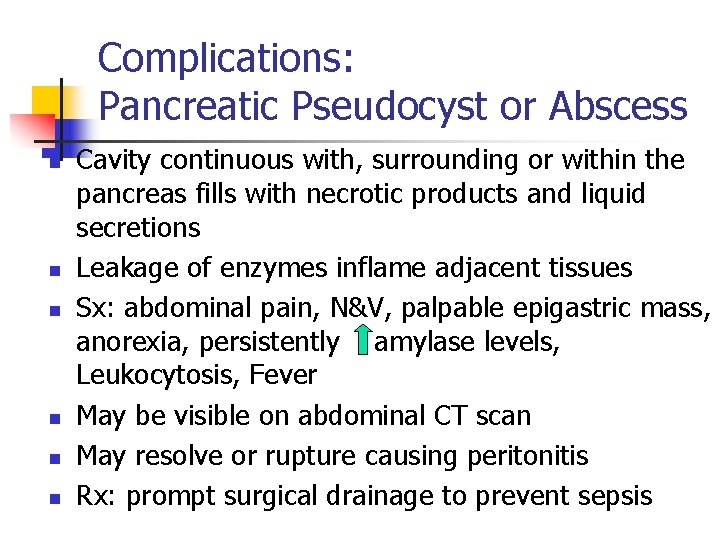 Complications: Pancreatic Pseudocyst or Abscess n n n Cavity continuous with, surrounding or within